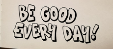 BE GOOD EVERY DAY